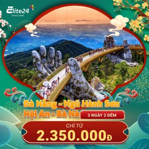 Tết 2025 Đà Nẵng- Hội An- Bà Nà- Huế 3N2Đ